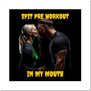 Spit pre workout in my mouth Posters and Art